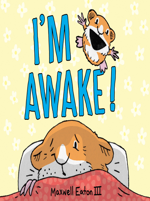 Title details for I'm Awake! by Maxwell Eaton, III - Available